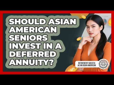 Should Asian American Seniors Invest In A Deferred Annuity?