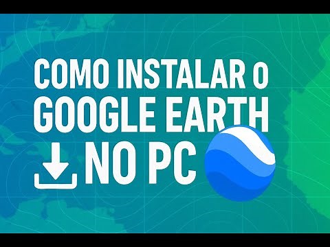 Como Instalar o Google Earth no PC [Passo a Passo Rápido]