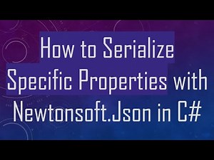 How to Serialize Specific Properties with Newtonsoft.Json in C#