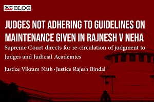 Judges not adhering to guidelines on maintenance given in Rajnesh v Neha: Supreme Court directs for re-circulation of judgment to Judges and Judicial Academies