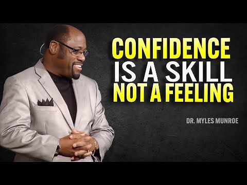 Confidence Is a Skill, Not a Feeling| Dr Myles Munroe Motivational Speech