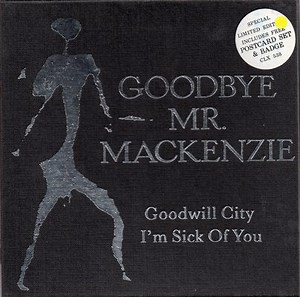 Goodbye Mr. Mackenzie - Goodwill City / I'm Sick Of You