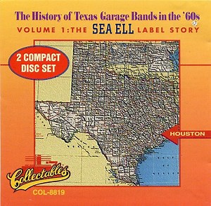 Various - The History Of Texas Garage Bands In The '60s Volume 1: The Sea Ell Label Story