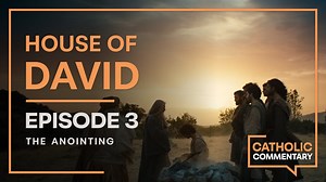 The Anointing | Catholic Commentary | House of David - Season 1 - Formed