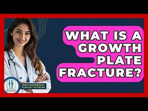 What Is A Growth Plate Fracture? - Orthopedic Support Network