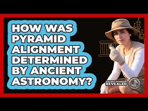 How Was Pyramid Alignment Determined By Ancient Astronomy?