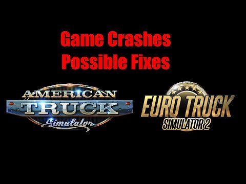 Game Crashes Possible Fixes For ATS & ETS2