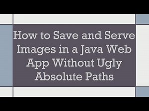 How to Save and Serve Images in a Java Web App Without Ugly Absolute Paths