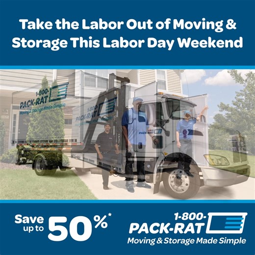 4 comments | Take the labor out of your moving and storage needs with 1-800-PACK-RAT! If you need moving and storage services this Labor Day, let our portable storage containers - delivered to you with no driving on your part - make things easier and cheaper! Use promo code SAVE50 today to save up to 50% off your moving and storage order! Offer is available for a limited time - visit our website and get a quote today: https://bit.ly/2Xa1yul | 1-800-PACK-RAT | Facebook