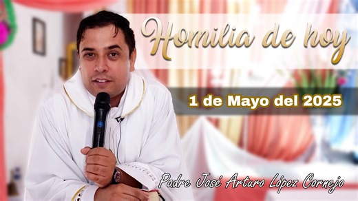 ✅ HOMILÍA DE HOY jueves 1 de Mayo del 2025 - Padre Arturo Cornejo | Padre Jose Arturo Lopez Cornejo