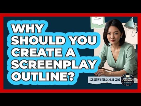 Why Should You Create A Screenplay Outline?