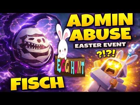 ADMIN ABUSE - FISCH - EGG HUNT