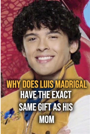Why does Luis Madrigal have the same gift as his mom?