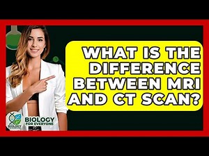 What Is The Difference Between MRI And CT Scan? - Biology For Everyone