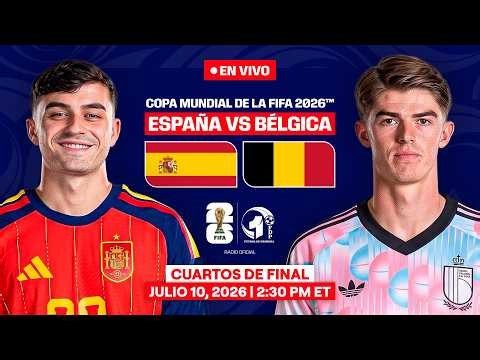 ESPAÑA vs BÉLGICA EN VIVO | CUARTOS DE FINAL del MUNDIAL 2026 | FDP Radio Live
