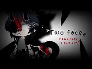 『two face』🖤 gacha club | GLMV |\n『 2/? 』