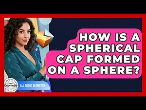 How Is A Spherical Cap Formed On A Sphere? - All About Geometry