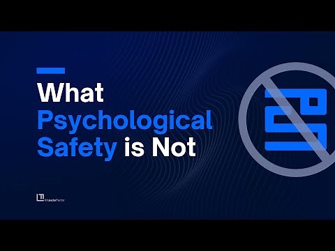7 Things Psychological Safety Is Not