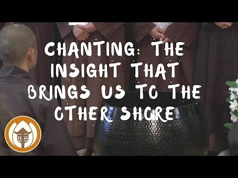 Chanting: "The Insight That Brings Us to The Other Shore"