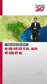 Dự Báo Thời Tiết Ba Ngày Từ 03-05/01/2026 | Tiếp Tục Rét Sâu| THỜI TIẾT 24/7