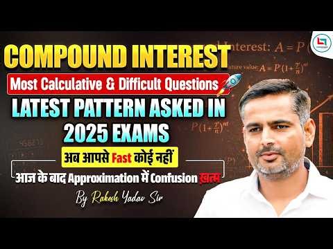 Compound Interest Most Difficult Questions 🔥| CI Latest Pattern Tricks By Rakesh Yadav Sir #ssc