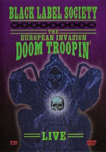 Black Label Society - The European Invasion: Doom Troopin' Live