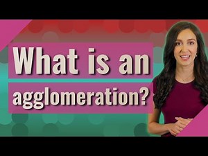 What is an agglomeration?