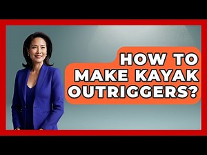 How To Make Kayak Outriggers? - Water Sports Haven