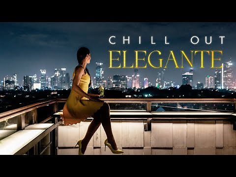 CHILL OUT ELEGANTE, Chill Music, Elegant Chillout Vibes, Ultimate Lounge Playlist