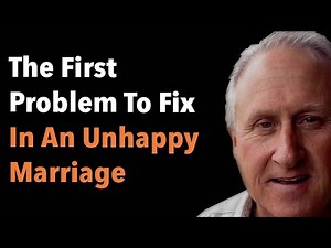 The First Problem To Fix In An Unhappy Marriage