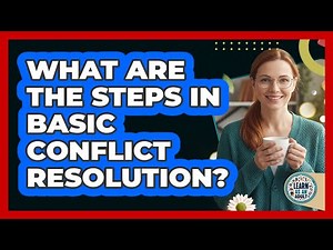 What Are The Steps In Basic Conflict Resolution?
