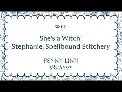 She's a Witch! Stephanie, Spellbound Stitchery | Penny Linn Podcast