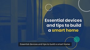 Essential devices and tips to build a smart home
