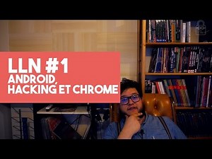 🔒 LLN #1, Android, Hacking et Chrome