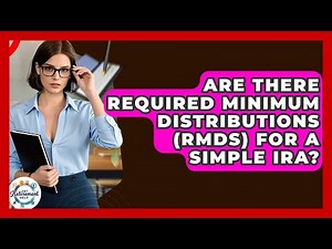 Are There Required Minimum Distributions (RMDs) For A SIMPLE IRA? - Get Retirement Help