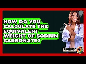 How Do You Calculate The Equivalent Weight Of Sodium Carbonate? - Chemistry For Everyone