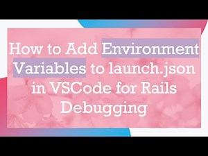 How to Add Environment Variables to launch.json in VSCode for Rails Debugging