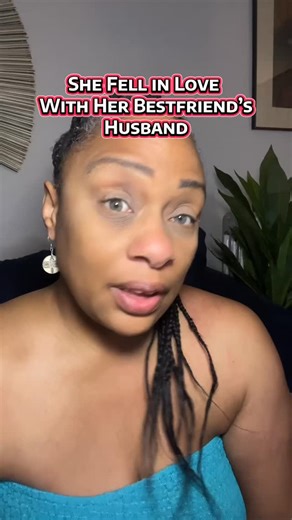 She fell in love with her best friends husband and she’s wondering what to do | Te-Erika Patterson