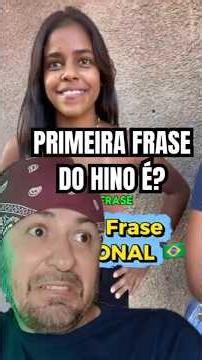 PRIMEIRA FRASE DO HINO É?Créditos @Rei das Pegadinhas