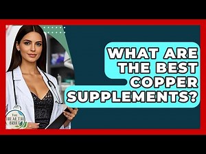 What Are The Best Copper Supplements? - The Health Brief