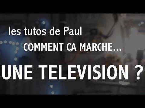Comment ça marche une télé ?