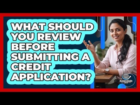 What Should You Review Before Submitting a Credit Application?