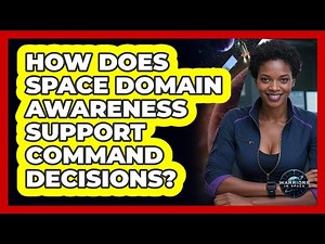 How Does Space Domain Awareness Support Command Decisions?