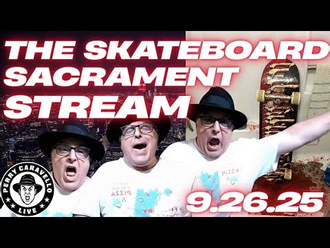 The Skateboard Sacrament Stream!! 9.26.25 - Perry Caravello Live (PCL)