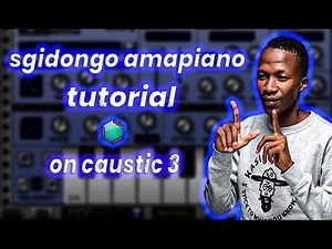 how to make sgidongo [amapiano] on [caustic 3] for [beginners]