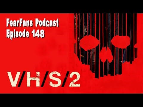 FearFans Podcast Ep. 148 - V/H/S/2 (2013)