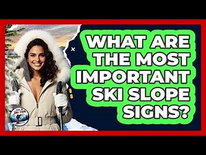 What Are The Most Important Ski Slope Signs?