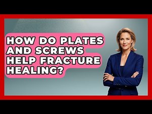 How Do Plates And Screws Help Fracture Healing? - The Operating Table