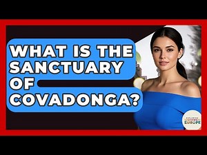 What Is The Sanctuary Of Covadonga? - Exploring Southwest Europe