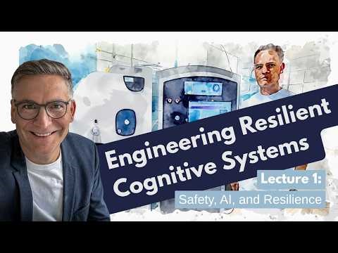 Engineering Resilient Cognitive Systems 2026 | L1: Safety, AI, and Resilience